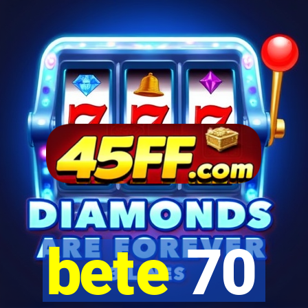 bete 70